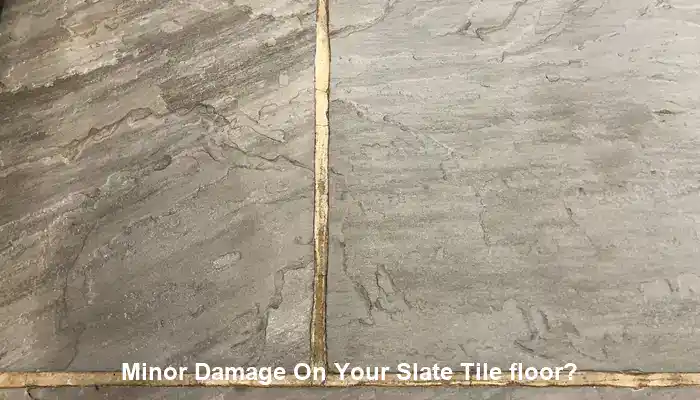 Have you noticed minor damage on your slate tile floor?