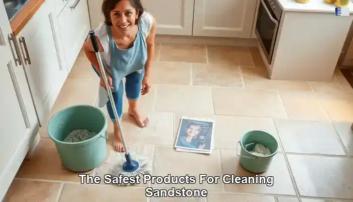 Safest Sandstone Cleaning Products You Can Trust