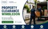 Property Clearance Services in Wimbledon: Swift Help Available